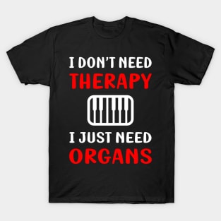 No Therapy Organ Organist T-Shirt